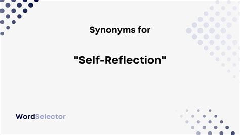 Ensure clarity, coherence, and proper grammar throughout your. . Self reflective synonym